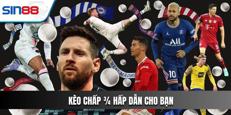 Kèo chấp ¾ đầy hấp dẫn