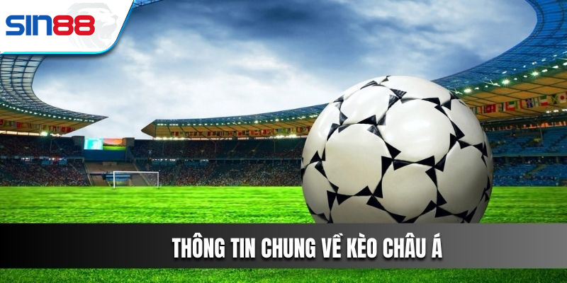 Thông tin chung về kèo châu Á bạn nên biết