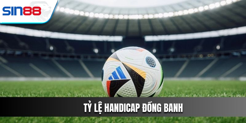 Tỷ lệ Handicap đồng banh